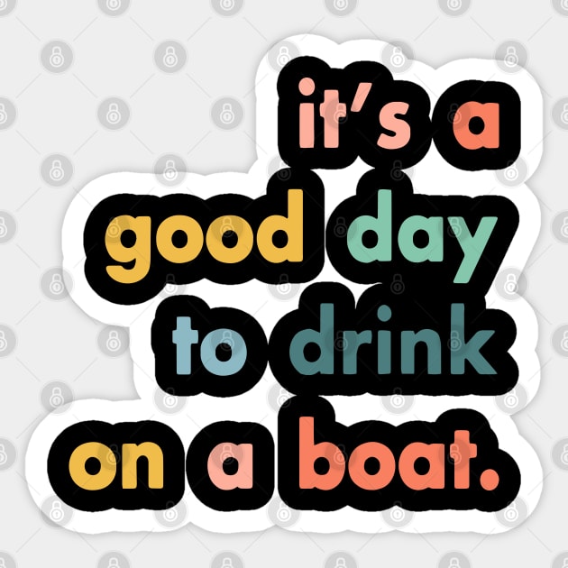 It's A Good Day To Drink On A Boat Sticker by ZimBom Designer